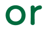 or